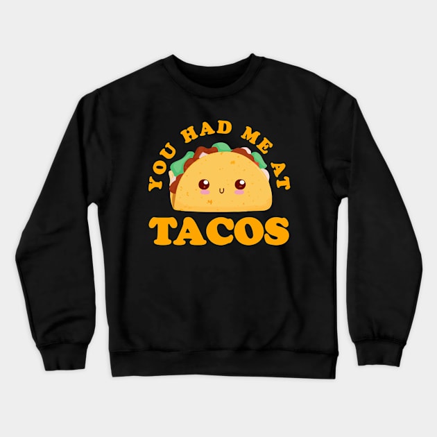 You Had Me At Tacos funny Tacos Crewneck Sweatshirt by narekmug